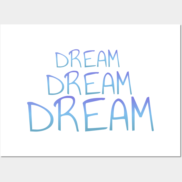 Dream dream dream t-shirt Wall Art by Coreoceanart